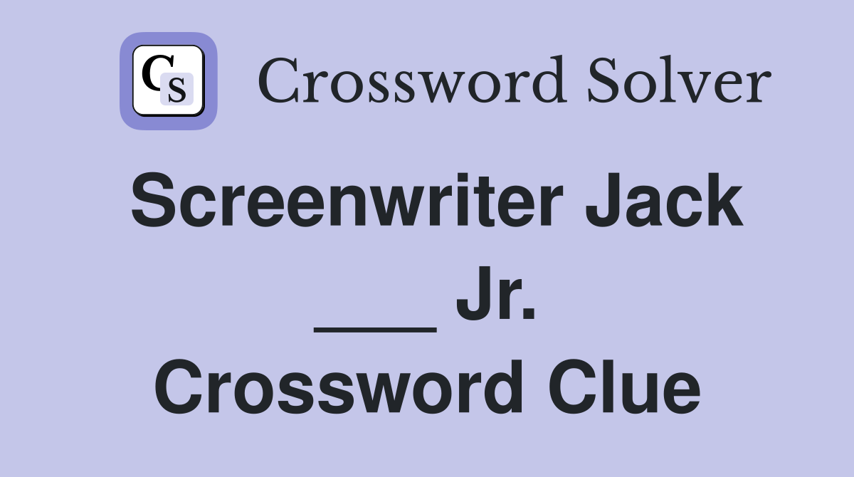 Screenwriter Jack ___ Jr. Crossword Clue
