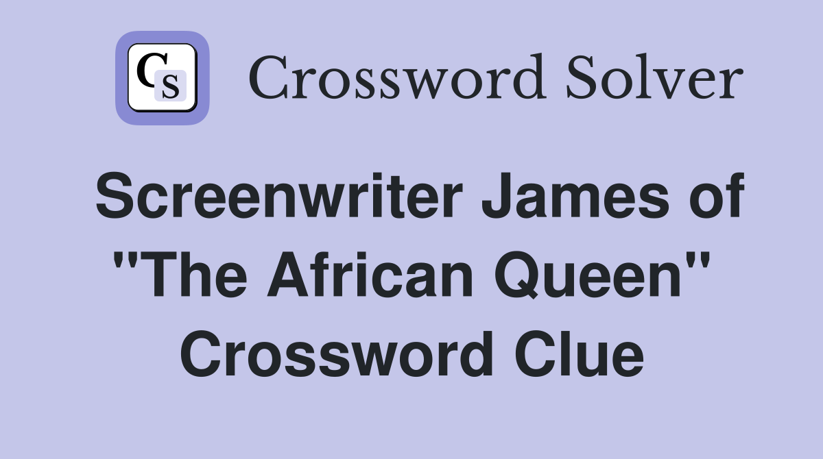 Screenwriter James of "The African Queen" Crossword Clue