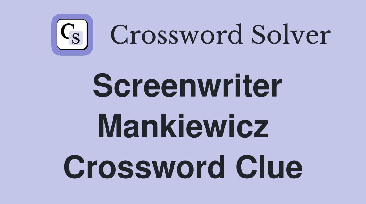 Screenwriter Mankiewicz Crossword Clue