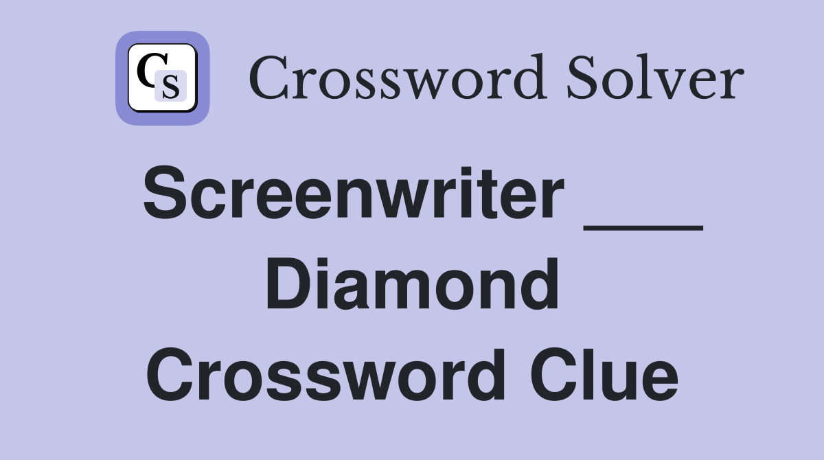 Screenwriter ___ Diamond Crossword Clue
