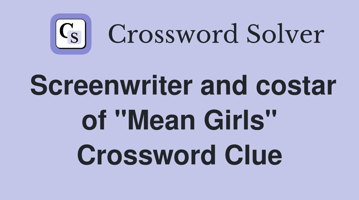 Screenwriter and costar of "Mean Girls" Crossword Clue