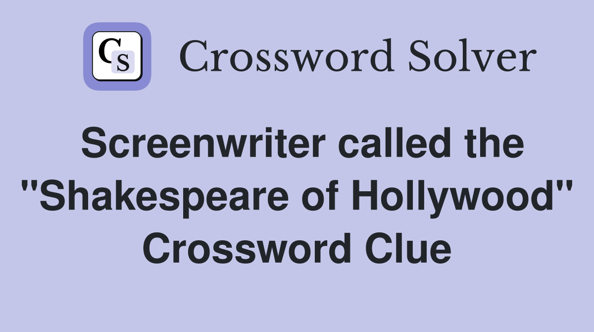 Screenwriter called the "Shakespeare of Hollywood" Crossword Clue