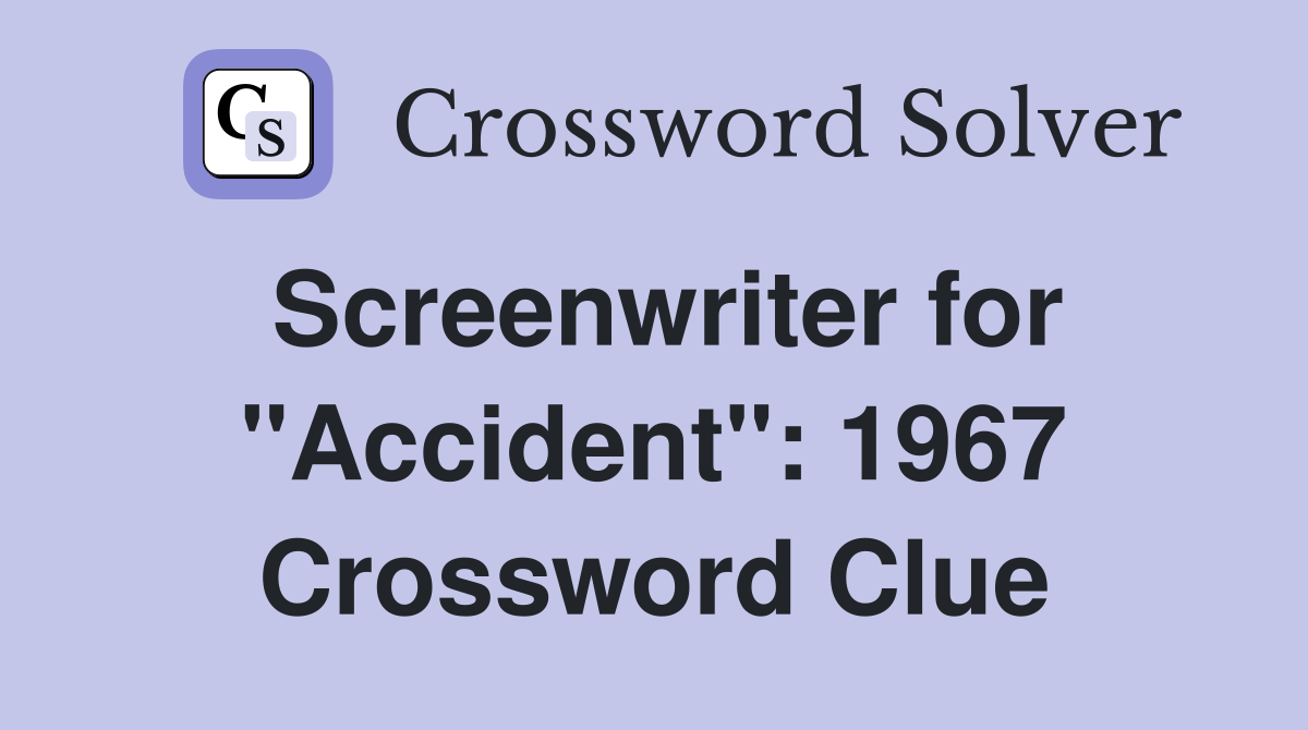 Screenwriter for "Accident": 1967 Crossword Clue