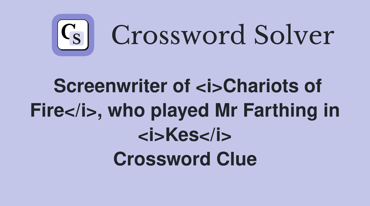 Screenwriter of <i>Chariots of Fire</i>, who played Mr Farthing in <i>Kes</i> Crossword Clue