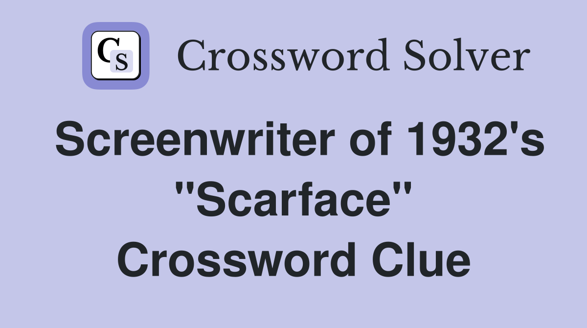 Screenwriter of 1932's "Scarface" Crossword Clue