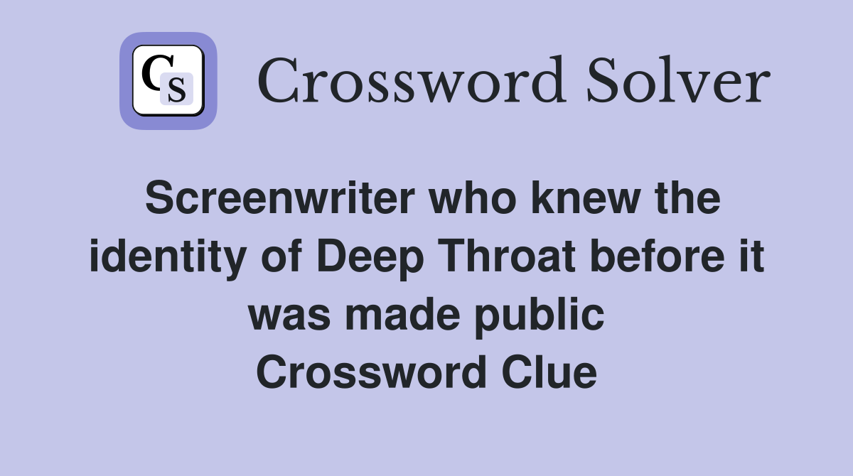 Screenwriter who knew the identity of Deep Throat before it was made public Crossword Clue
