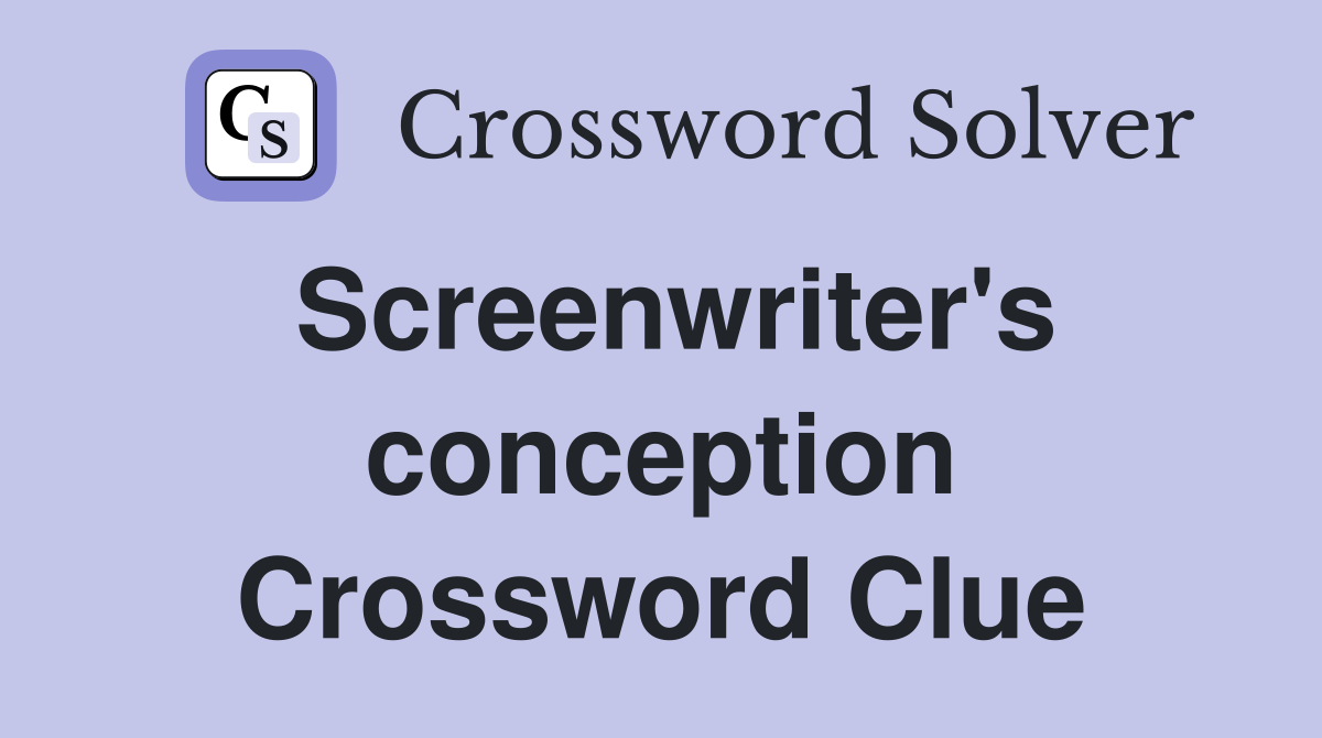 Screenwriter's conception Crossword Clue