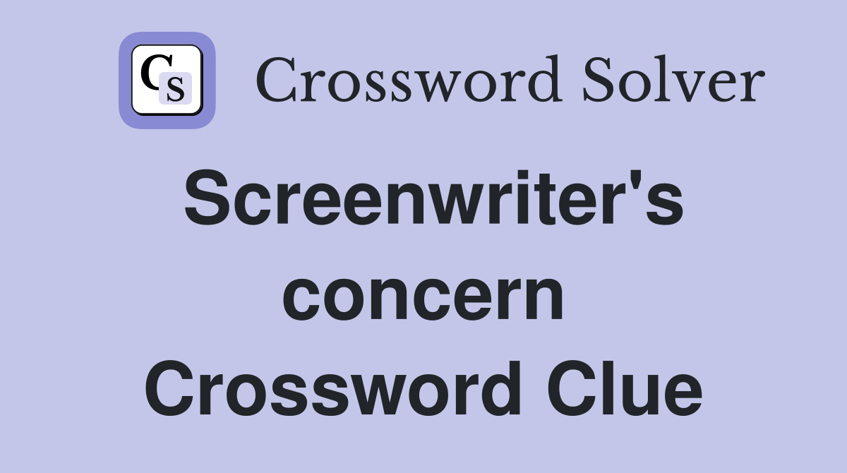 Screenwriter's concern Crossword Clue