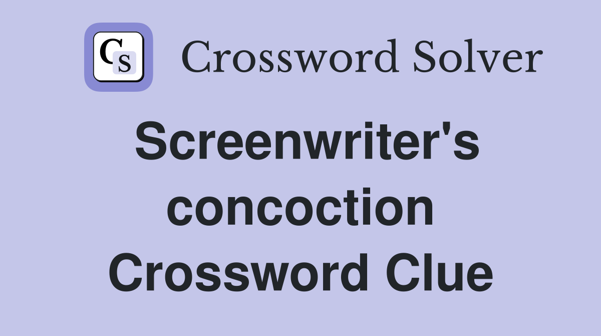 Screenwriter's concoction Crossword Clue