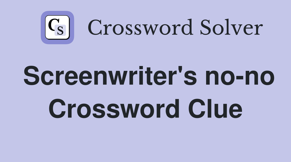 Screenwriter's no-no Crossword Clue