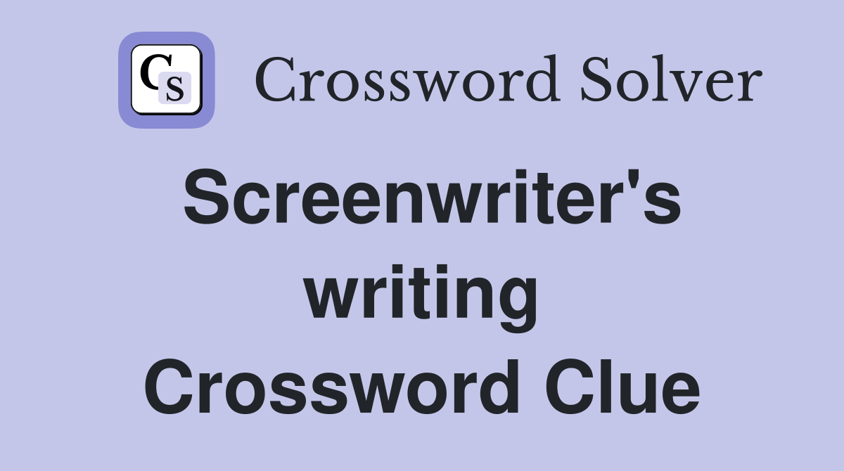 Screenwriter's writing Crossword Clue
