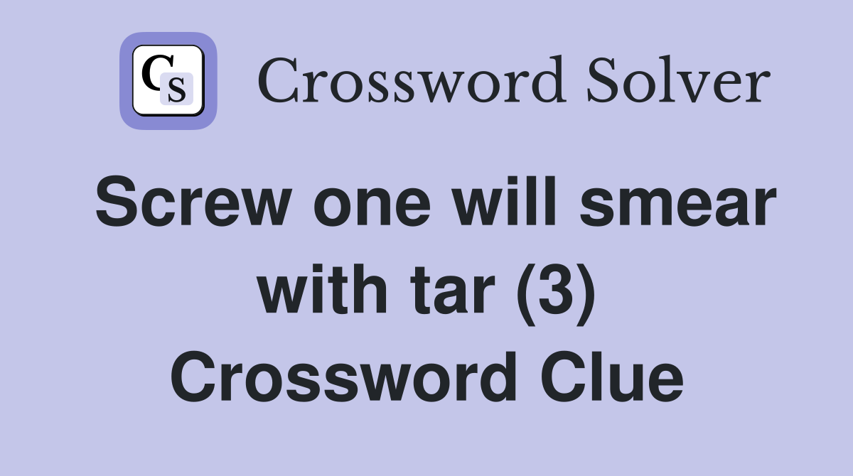 Screw one will smear with tar (3) Crossword Clue