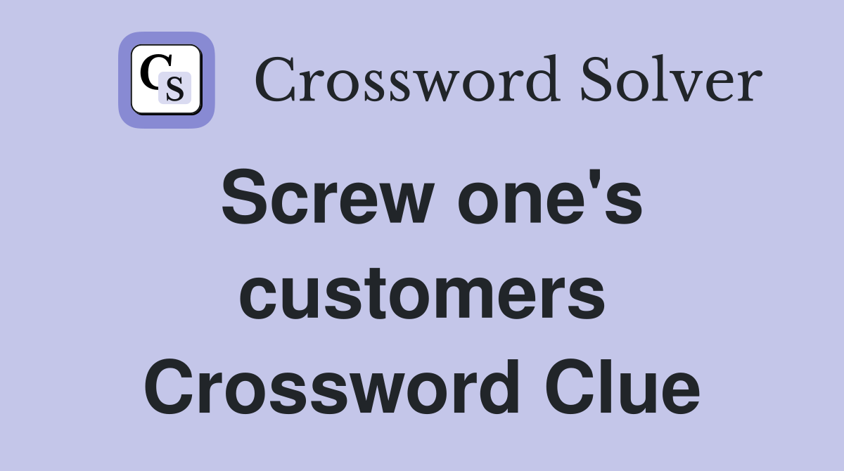 Screw one's customers Crossword Clue