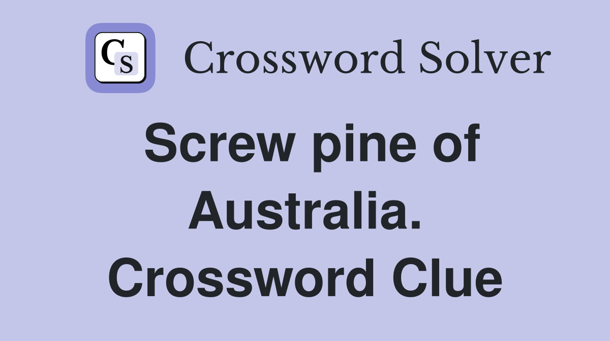 Screw pine of Australia. Crossword Clue