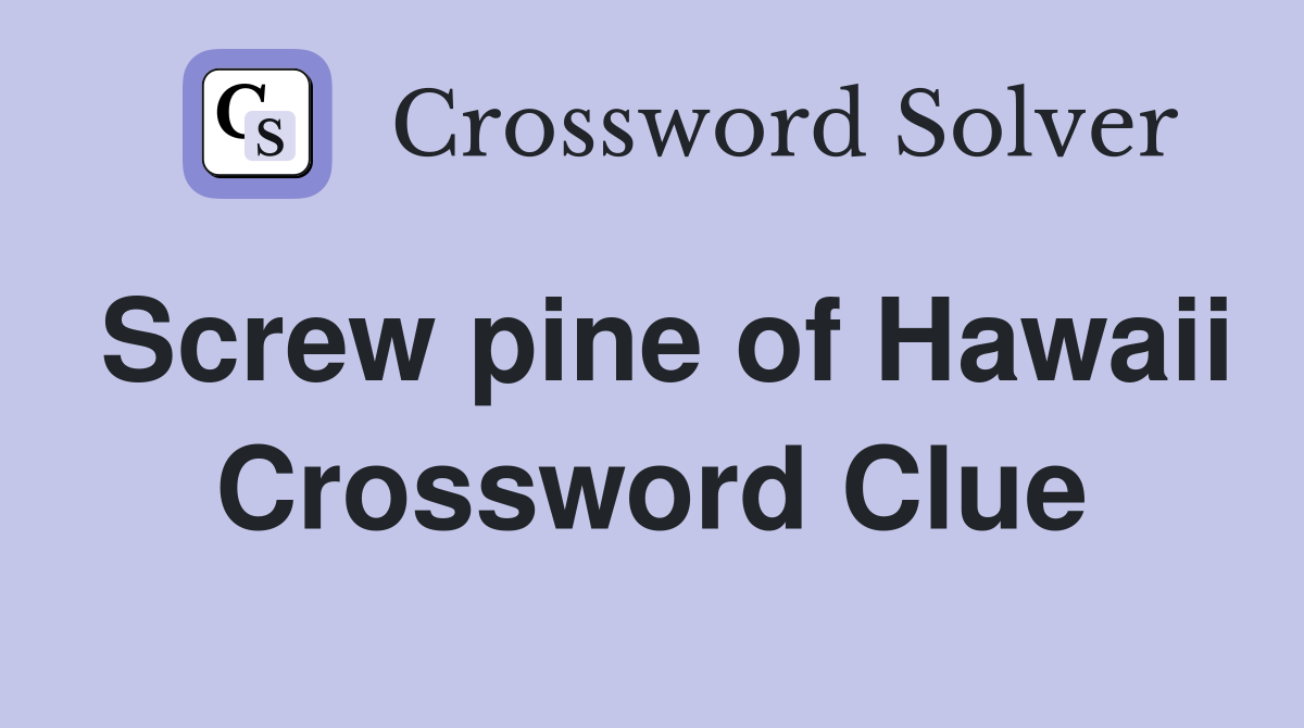 Screw pine of Hawaii Crossword Clue