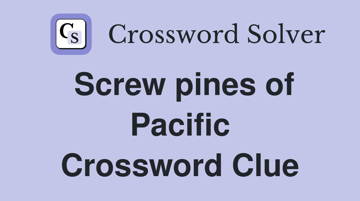 Screw pines of Pacific Crossword Clue