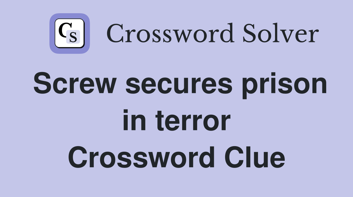 Screw secures prison in terror Crossword Clue
