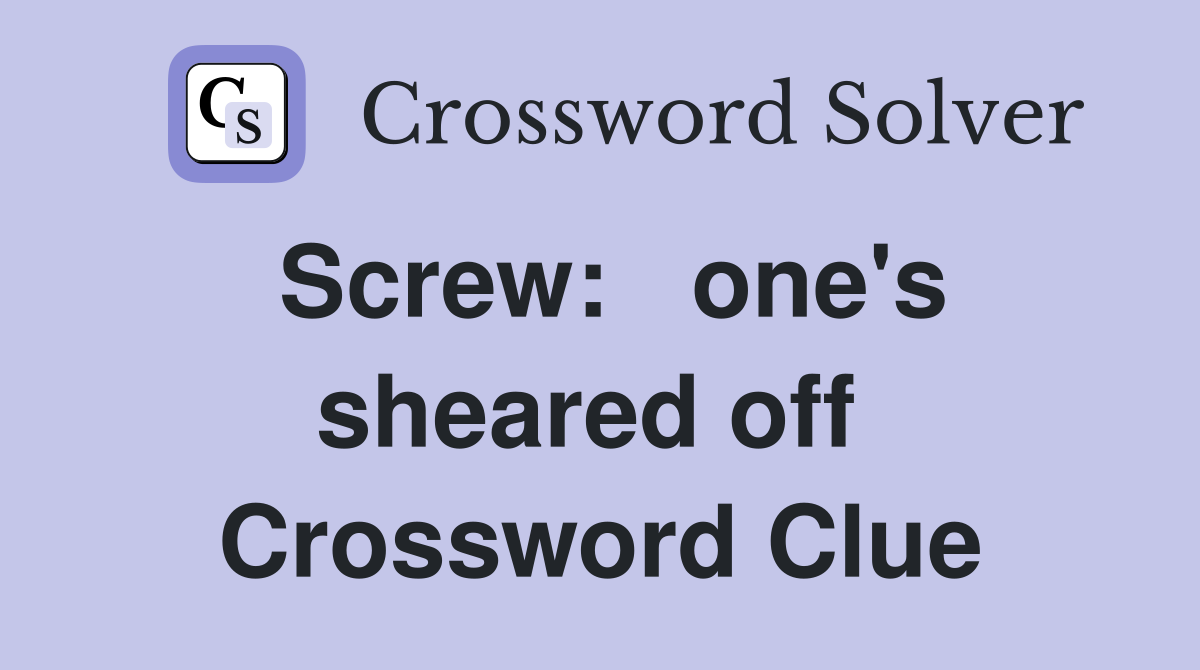 Screw:   one's sheared off  Crossword Clue