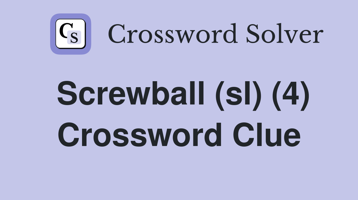 Screwball (sl) (4) Crossword Clue