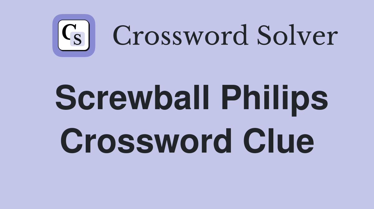 Screwball Philips Crossword Clue