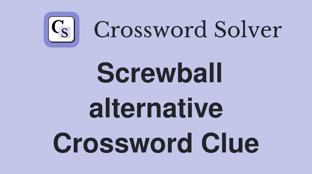 Screwball alternative Crossword Clue