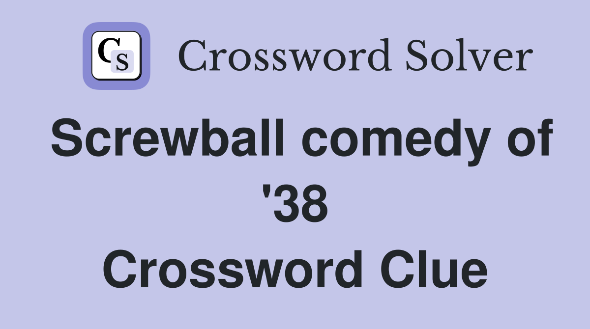 Screwball comedy of '38 Crossword Clue