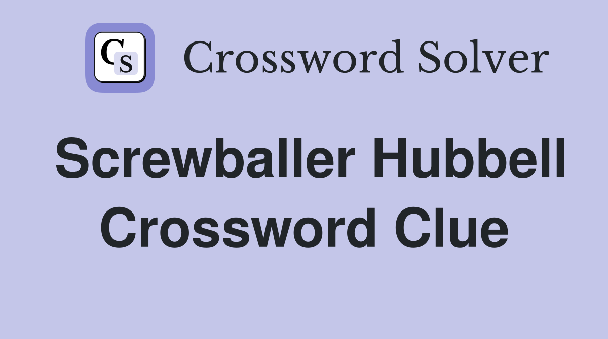 Screwballer Hubbell Crossword Clue