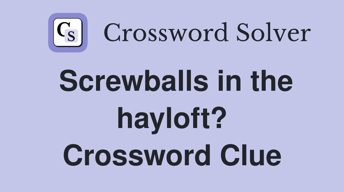 Screwballs in the hayloft? Crossword Clue
