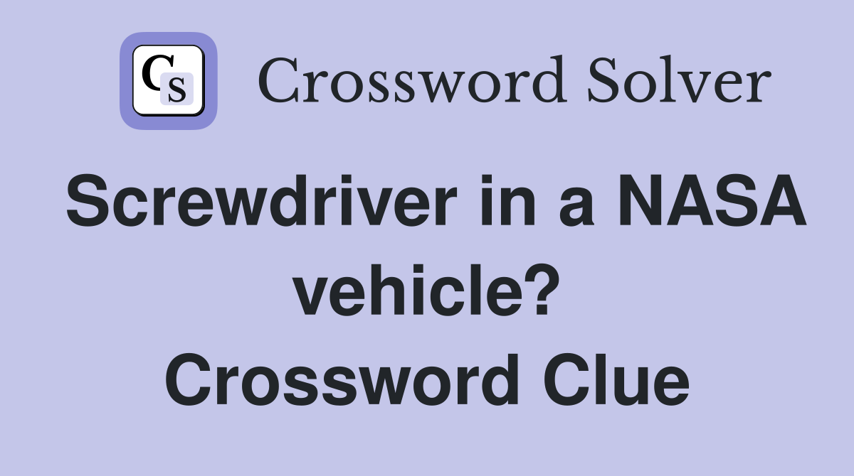 Screwdriver in a NASA vehicle? Crossword Clue