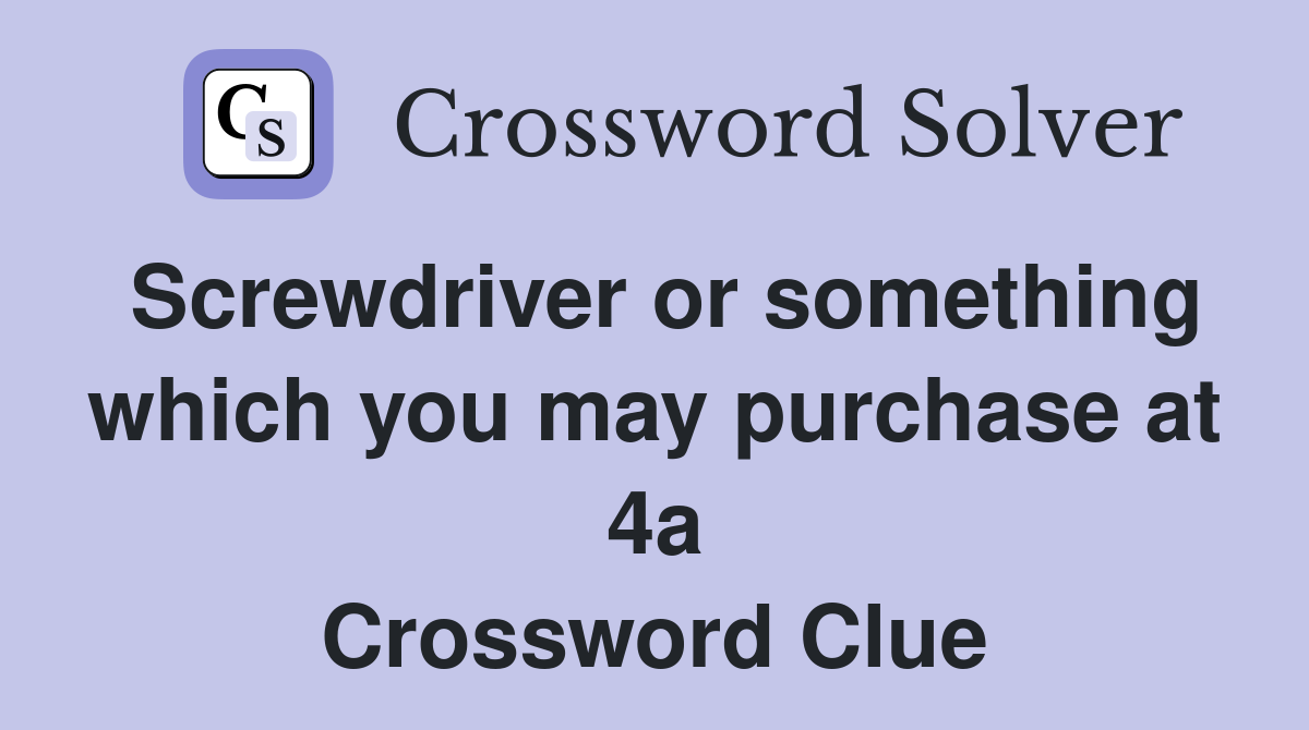 Screwdriver or something which you may purchase at 4a Crossword Clue