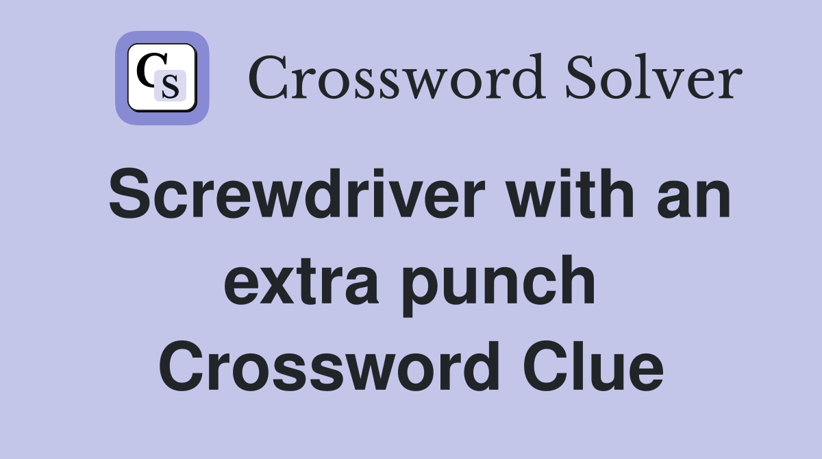 Screwdriver with an extra punch Crossword Clue