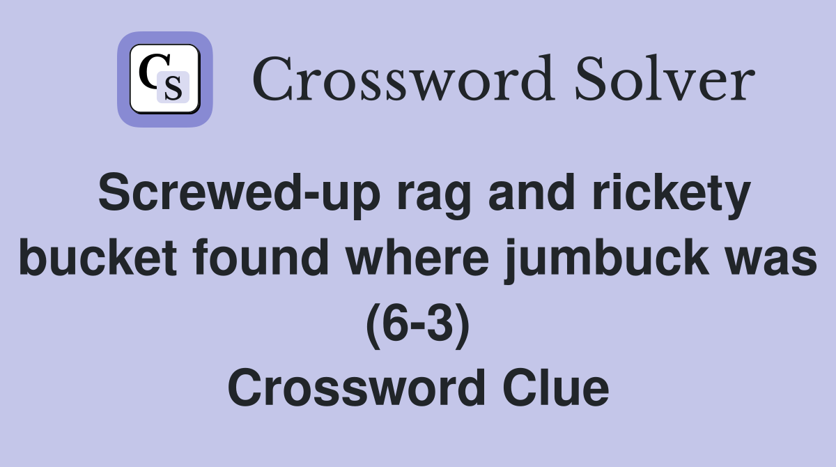 Screwed-up rag and rickety bucket found where jumbuck was (6-3) Crossword Clue