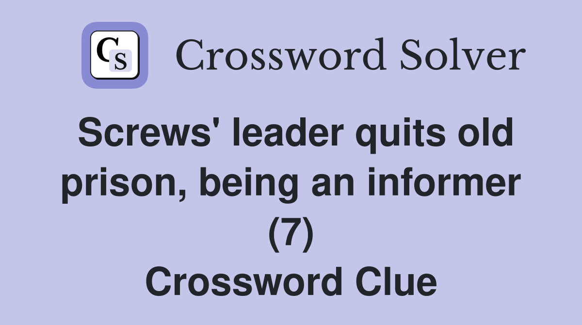 Screws' leader quits old prison, being an informer (7) Crossword Clue