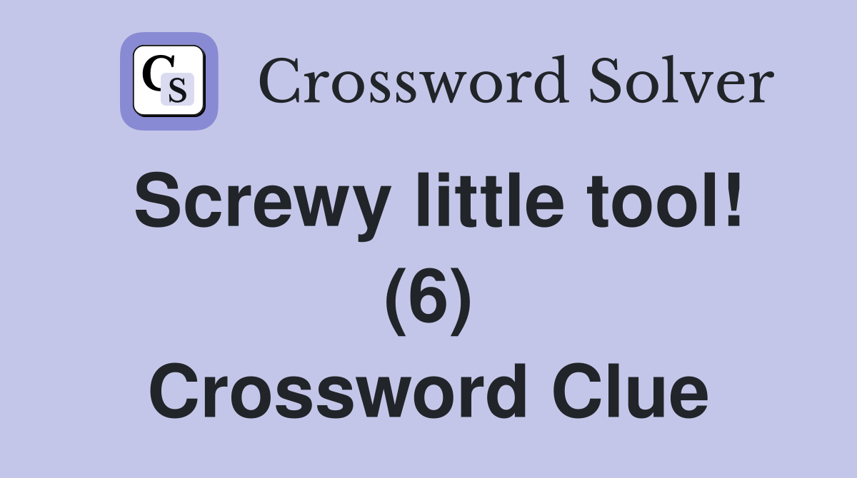 Screwy little tool! (6) Crossword Clue