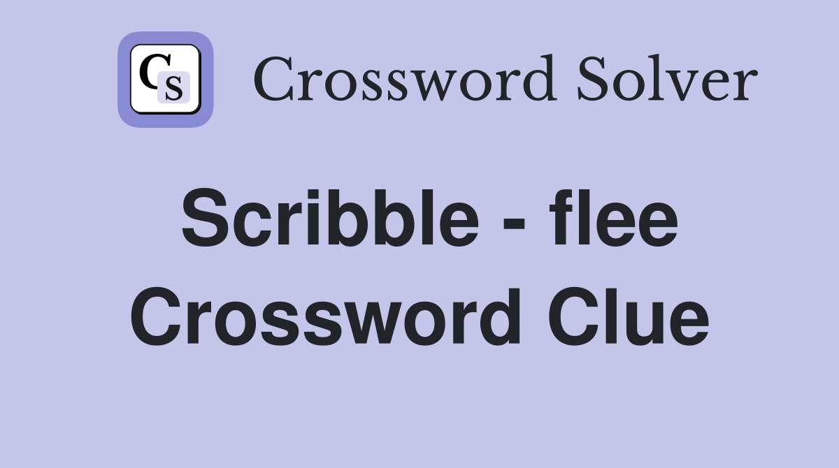 Scribble - flee Crossword Clue