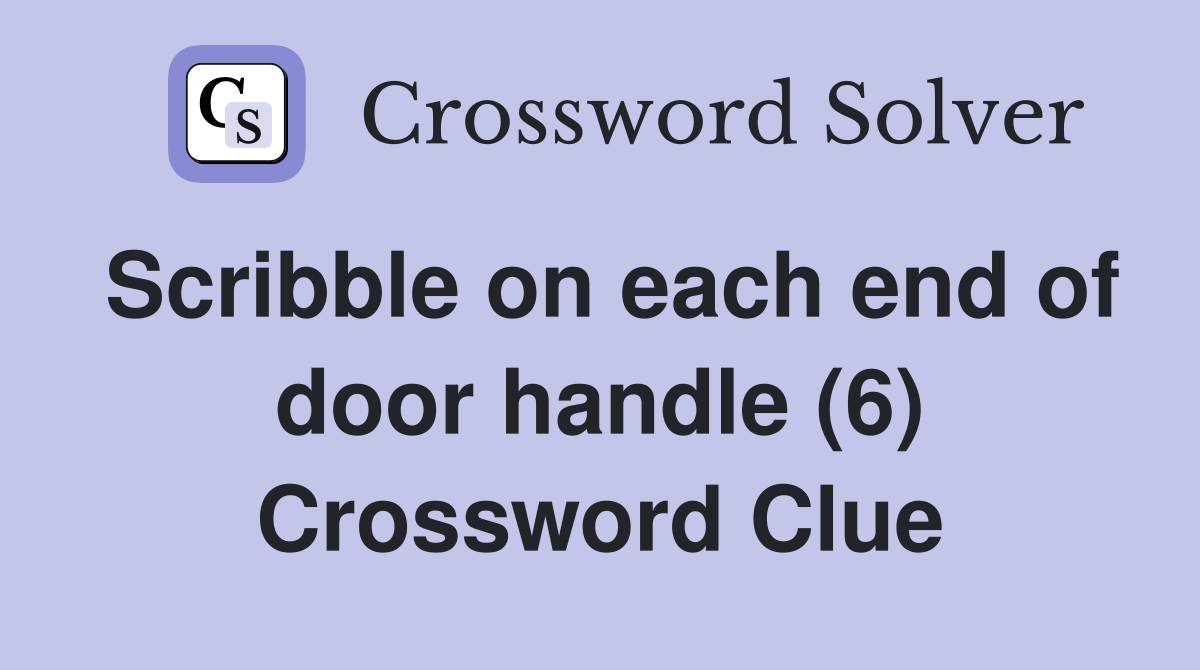Scribble on each end of door handle (6) Crossword Clue
