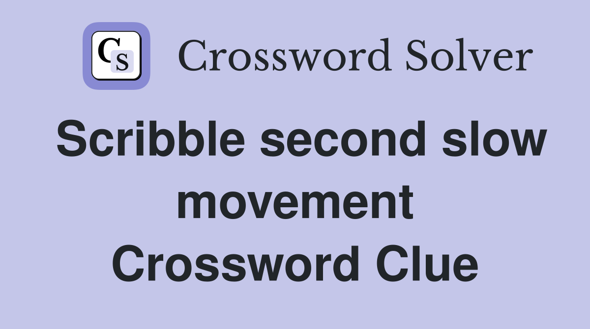 Scribble second slow movement Crossword Clue