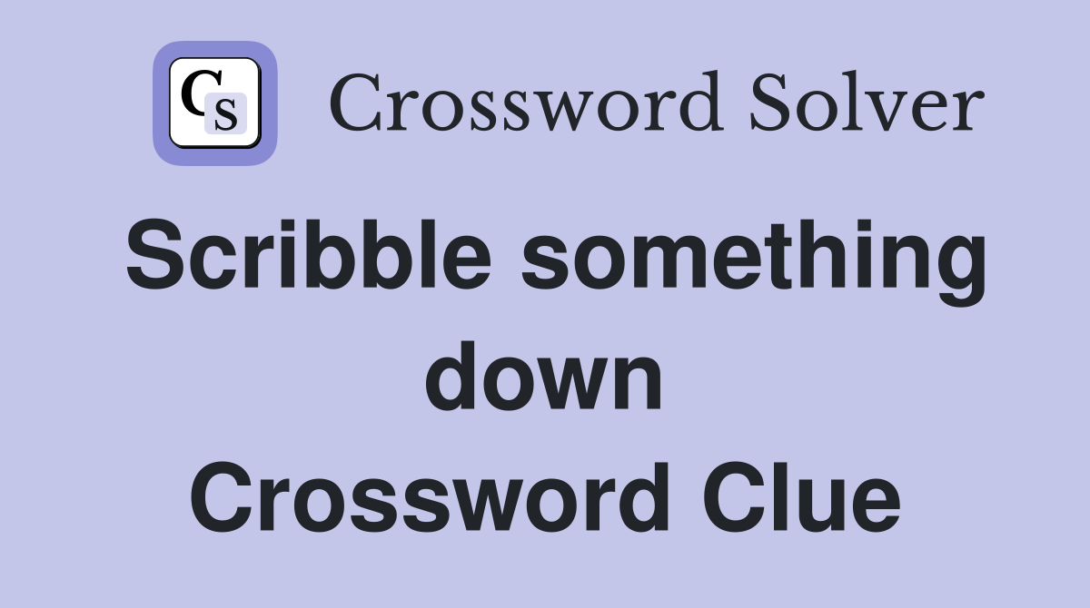 Scribble something down Crossword Clue