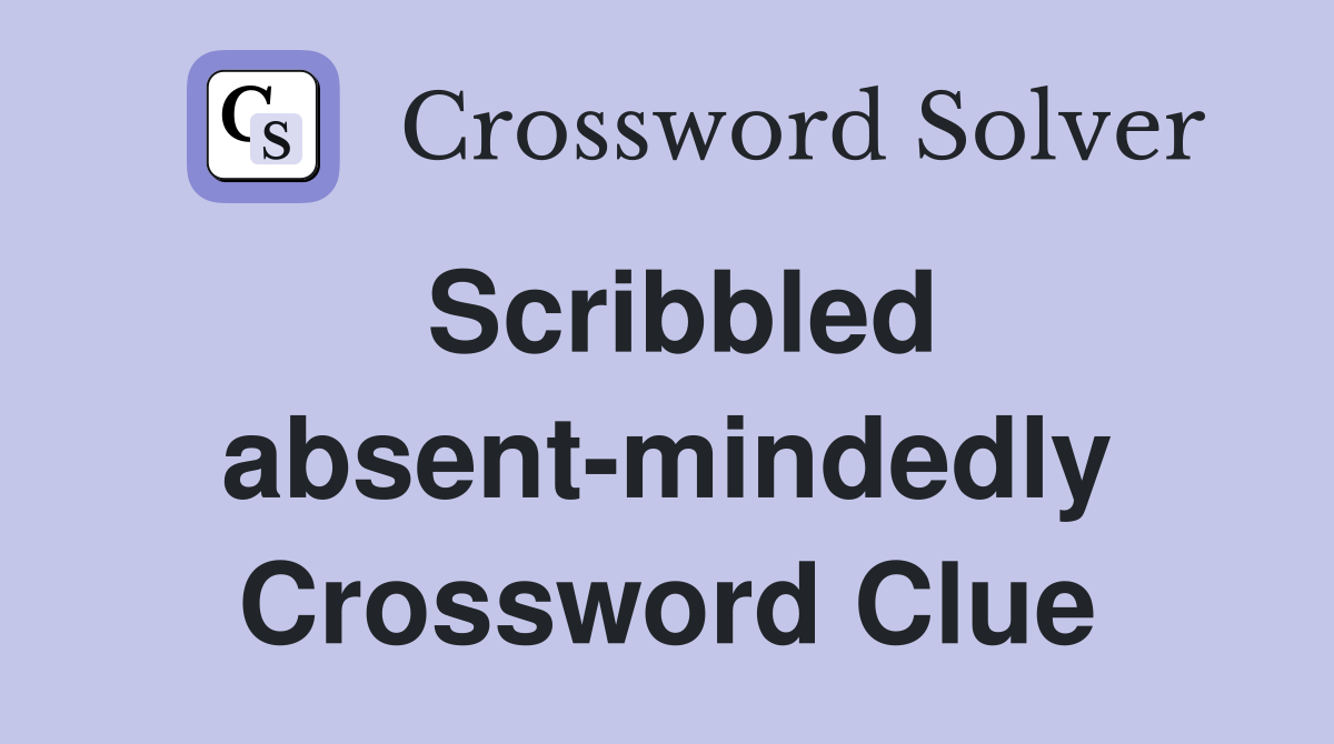 Scribbled absent-mindedly Crossword Clue