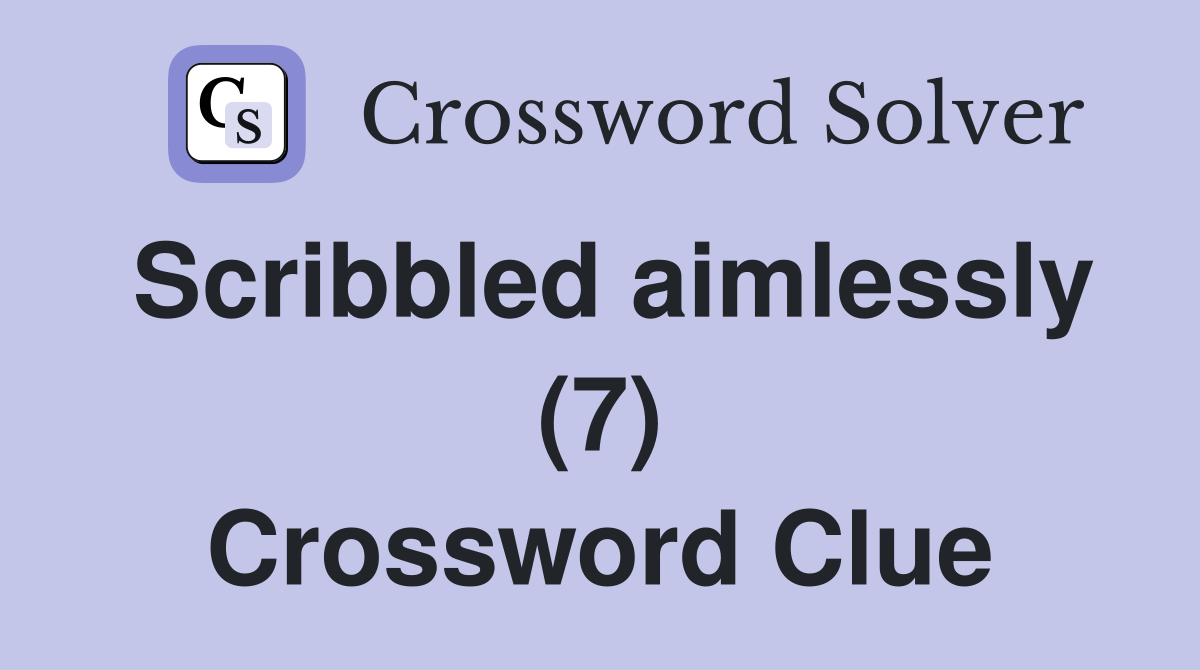 Scribbled aimlessly (7) Crossword Clue