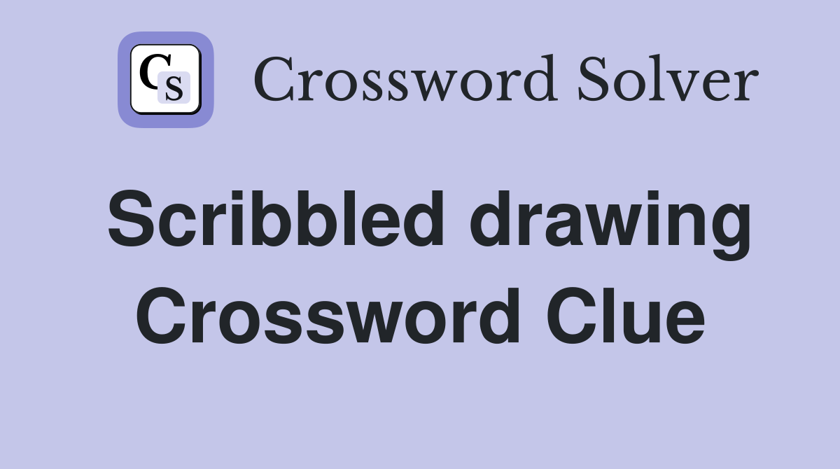 Scribbled drawing Crossword Clue