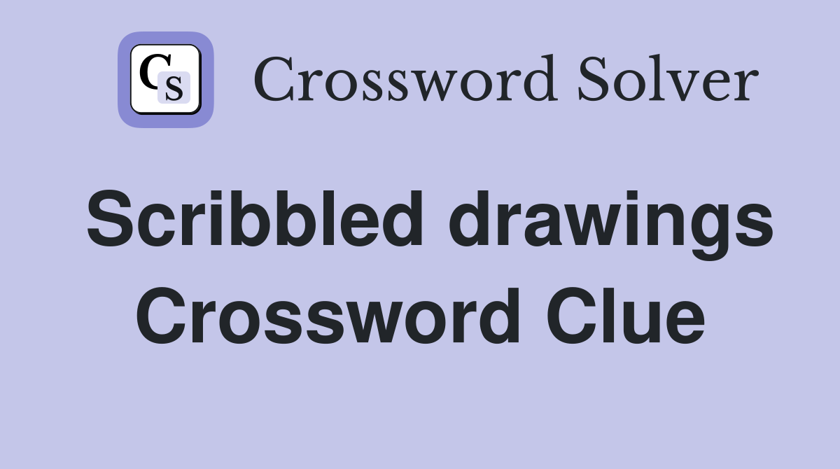 Scribbled drawings Crossword Clue