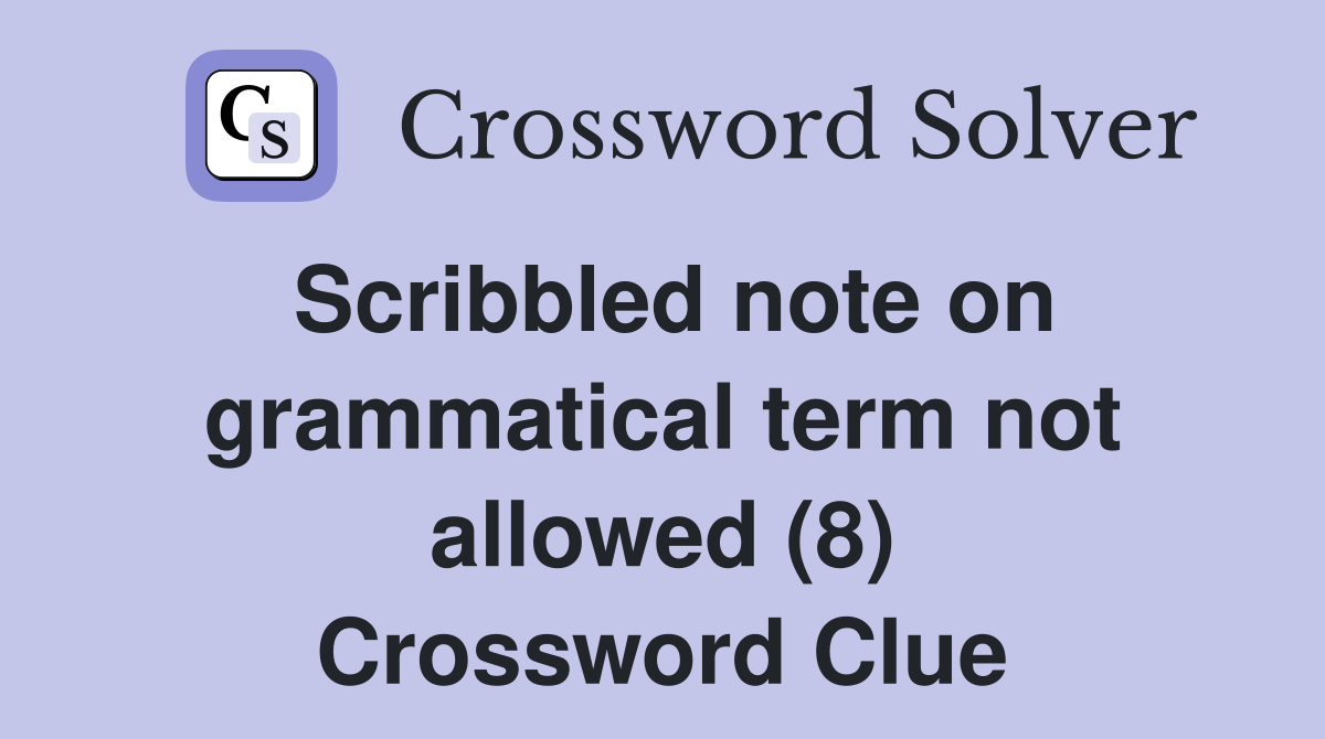 Scribbled note on grammatical term not allowed (8) Crossword Clue