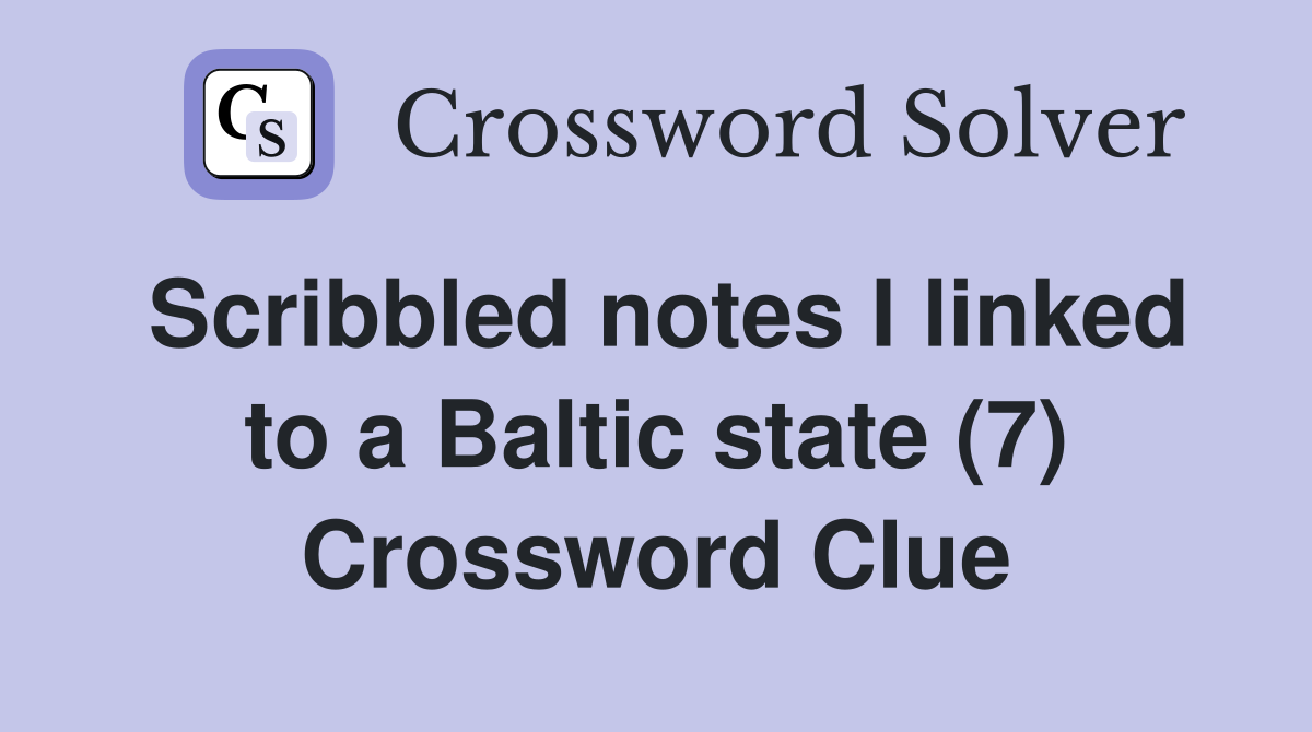 Scribbled notes I linked to a Baltic state (7) Crossword Clue
