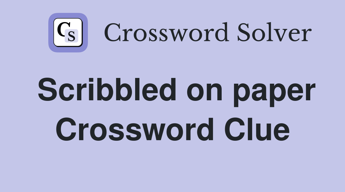 Scribbled on paper Crossword Clue
