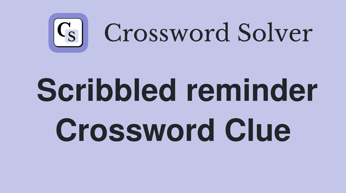 Scribbled reminder Crossword Clue