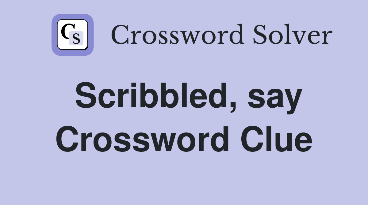 Scribbled, say Crossword Clue