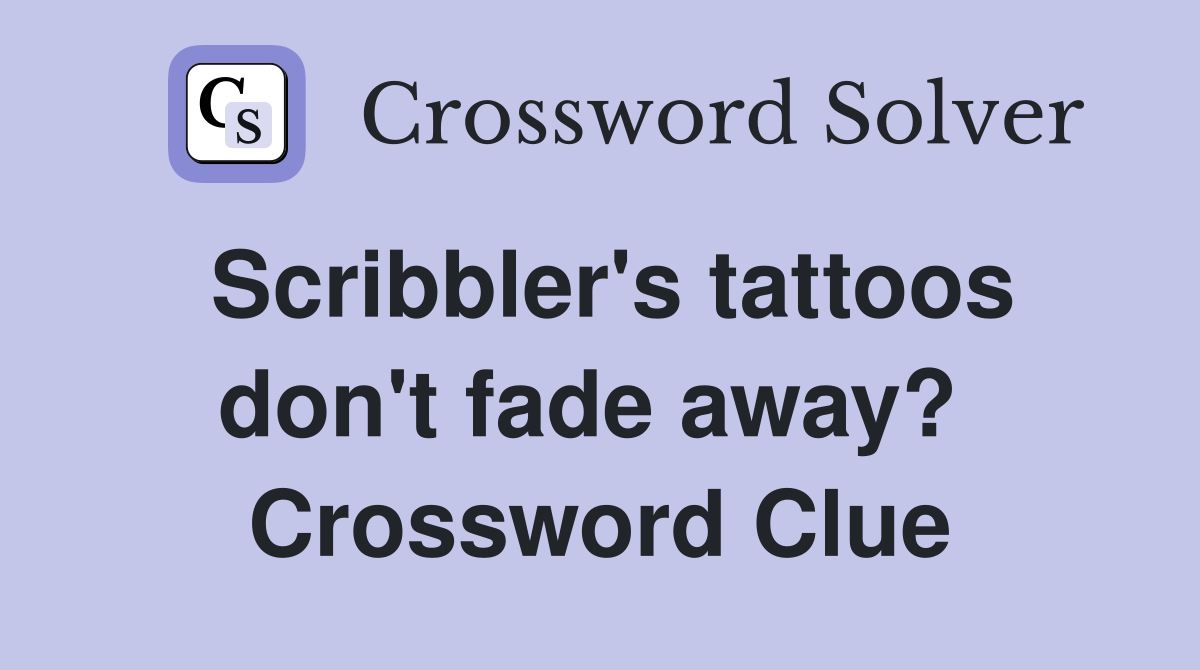 Scribbler's tattoos don't fade away?  Crossword Clue
