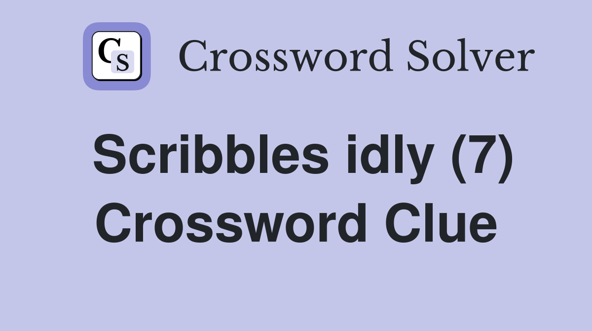 Scribbles idly (7) Crossword Clue