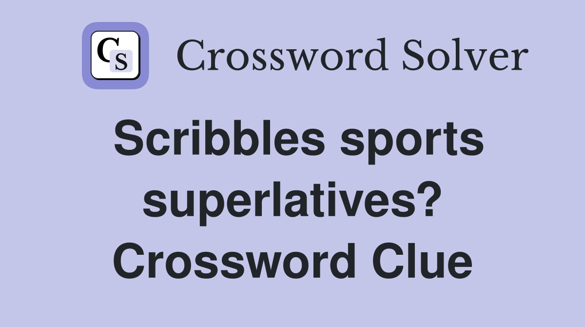 Scribbles sports superlatives? Crossword Clue